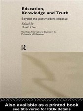 Education, Knowledge and Truth : Beyond the Postmodern Impasse, Paperback by ...
