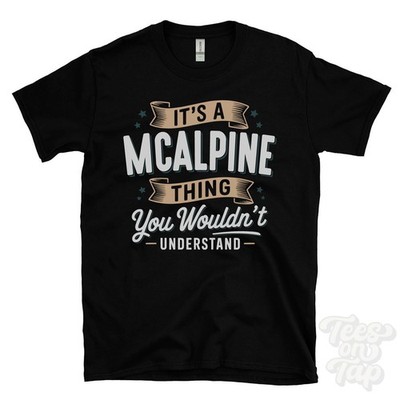 IT'S A MCALPINE THING YOU WOULDN'T UNDERSTAND T-SHIRT name surname family gift