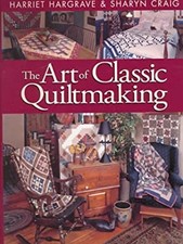 The Art of Classic Quiltmaking Hardcover Sharon, Hargrave, Harrie