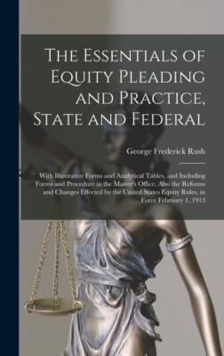 The Essentials Of Equity Pleading And Practice, State And Federal; With Ill...