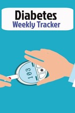 Diabetes Weekly Tracker: Daily / Weekly Diabetes Blood Sugar Tracker & Journal: