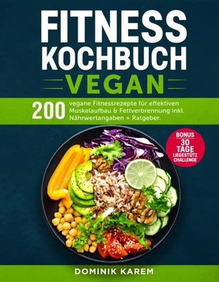 Fitness Kochbuch Vegan 200 Rezepte Muskelaufbau Fettverbrennung Nährwerte - Bild 1 von 2