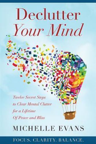 Declutter Your Mind : Twelve Secret Steps to Clear Mental Clutter for a ...