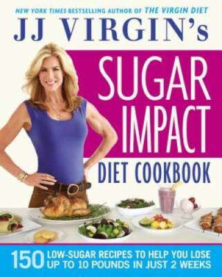 JJ Virgin's Sugar Impact Diet Cookbook: 150 Low-Sugar Recipes to Hel - VERY GOOD