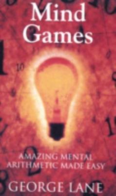 Mind Games: Amazing Mental Arithmetic Tricks Made Easy by Lane, George
