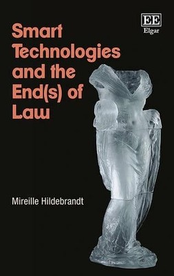 Smart Technologies and the End(s) of Law by Mireille Hildebrandt - 9781786430229