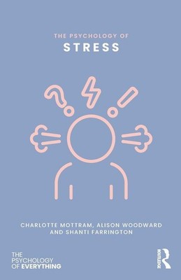 The Psychology of Stress | Alison Woodward, Charlotte Mottram, Shanti Farrington