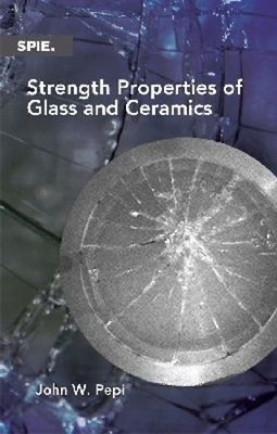 Strength Properties of Glass and Ceramics by John W. Pepi - 9780819498366