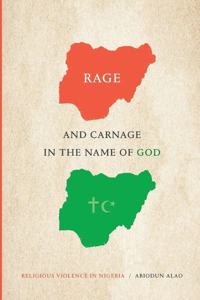 Rage And Carnage In The Name Of God Religious Violence In Nigeria Abiodun Alao-image