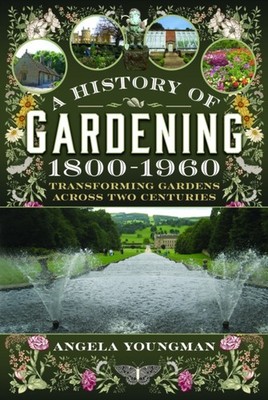 HISTORY OF GARDENING 1800-1960 by YOUNGMAN, ANGELA Hardback Self Help Business