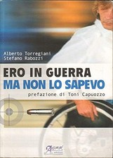 Ero in guerra ma non lo sapevo - Alberto Torregiani, Stefano Rabozzi [[2006]]