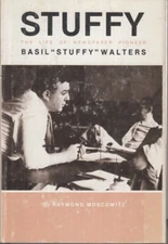 Stuffy: The Life Of Newspaper Pioneer Basil Stuffy Walters By Moscowitz, Raymond