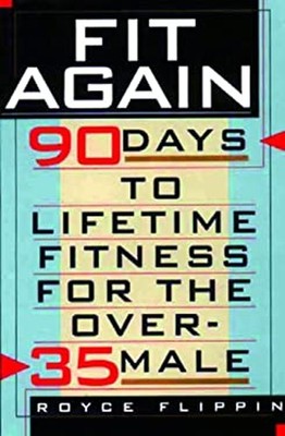 Fit Again : 90 Days to Lifetime Fitness for the over-35 Male Hard