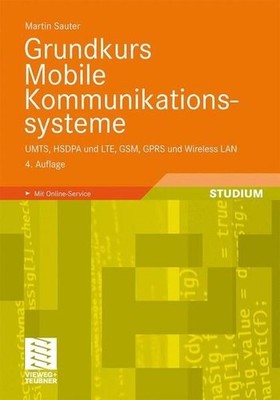 Grundkurs Mobile Kommunikationssysteme: UMTS, HSDPA und LTE, GSM, GPRS und Wirel