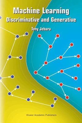 Machine Learning : Discriminative and Generative, Hardcover by Jebara, Tony, ...