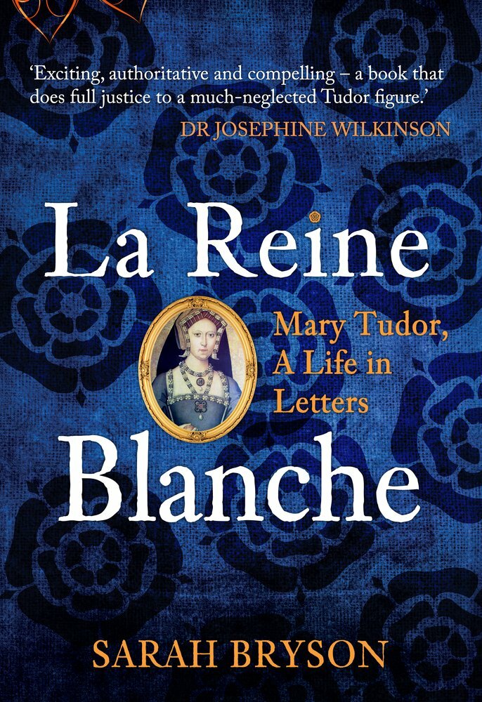 La Reine Blanche: Mary Tudor, A Life in Letters (Hardcover)