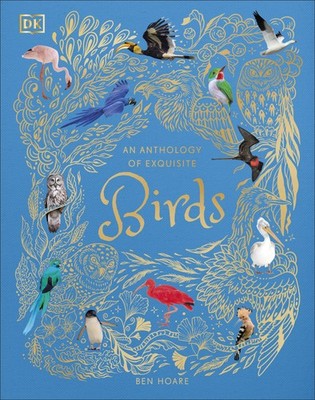 An Anthology of Exquisite Birds (DK Children's Anthologies) by Hoare New=-