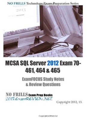 MCSA SQL SERVER 2012 EXAM 70-461, 464 & 465 EXAMFOCUS By Examreview *Excellent*