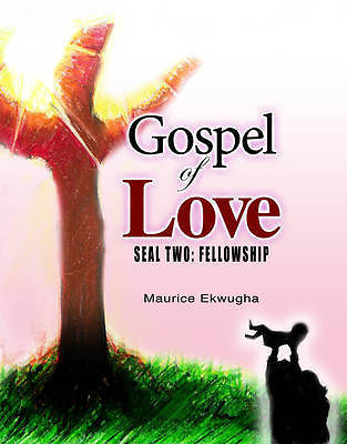 Gospel of Love: Seal Two: Fellowship by Maurice Ekwugha (Paperback, 2009)