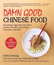 Damn Good Chinese Food: Dumplings, Egg Rolls, Bao Buns, Sesame Noodles, Roast Du
