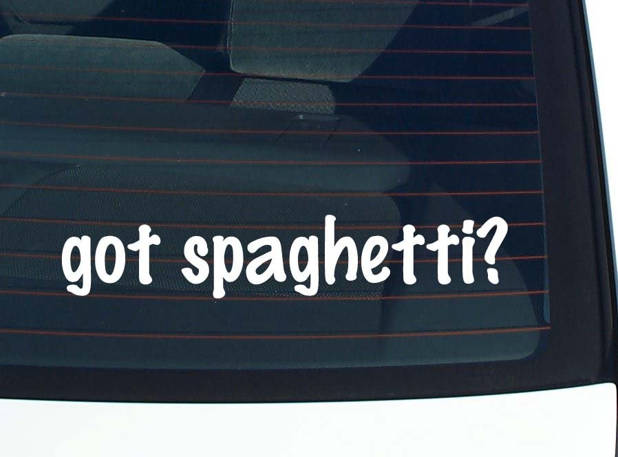 got spaghetti? CAR DECAL BUMPER STICKER VINYL FUNNY JOKE WINDOW