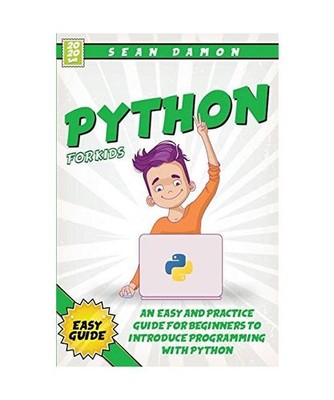 Python for Kids: An Easy and Practice Guide for Beginners to Introduce Programmi