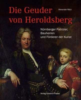 Die Geuder von Heroldsberg Nürnberger Patrizier, Bauherren und Förderer der Kuns