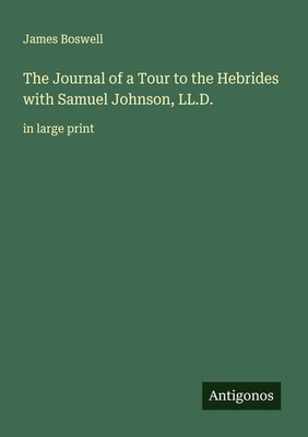 The Journal of a Tour to the Hebrides with Samuel Johnson, LL.D. in large print
