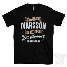 IT'S AN IVARSSON THING YOU WOULDN'T UNDERSTAND T-SHIRT name surname family gift