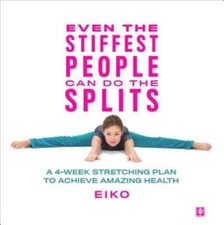 Even the Stiffest People Can Do the Splits: A 4-Week Stretching Plan to A - GOOD