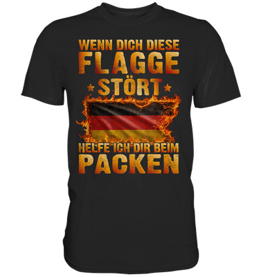 Wenn dich diese Flagge stört helfe ich dir beim Packen | Deutschland Stolz Shirt