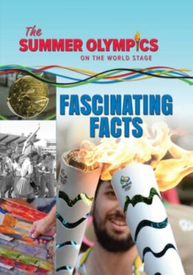 The Summer Olympics: Fascinating Facts (Summer Olympics on the World Stage)