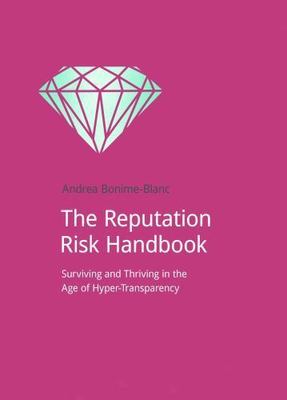 Reputation Risk Handbook : Surviving and Thriving in the Age of Hyper-transpa...