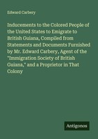 Edward Carbery | Inducements To The Colored People Of The United States To...