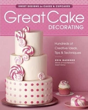 Great Cake Decorating: Sweet Designs for Cakes & Cupcakes - Paperback - GOOD