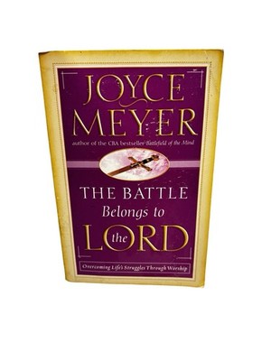 The Battle Belongs to the Lord: Overcoming Life's Struggles Through Worship