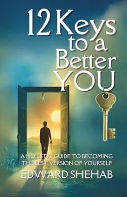 12 Keys to a Better You - A Holistic Guide to Becoming  - paperback NEW EDWARD.