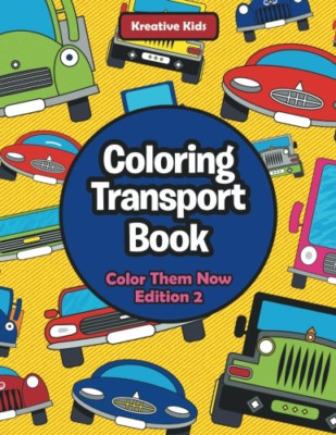 Coloring Transport Book-Color Them Now Edition 2 -  NEW Kreative Kids 2016
