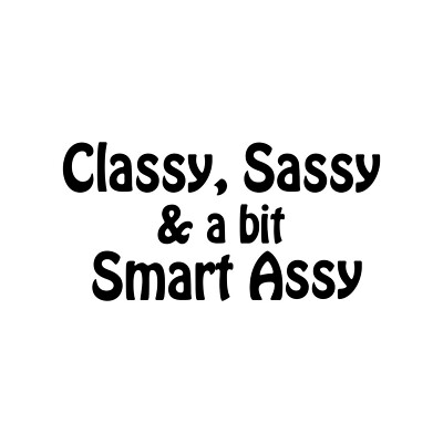 Classy Sassy & a bit Smart Assy - Vinyl Decal Sticker