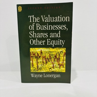 The Valuation of Businesses, Shares and Other Equity by Wayne Lonergan