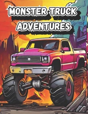 Monster Truck Adventures Coloring Book for Kids: Fun Truck Coloring Book for Kid