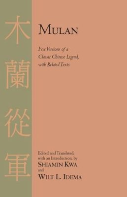 Mulan : Five Versions of a Classic Chinese Legend, with Related T