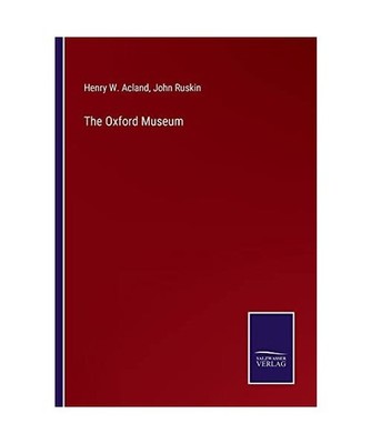 The Oxford Museum, Ruskin, John