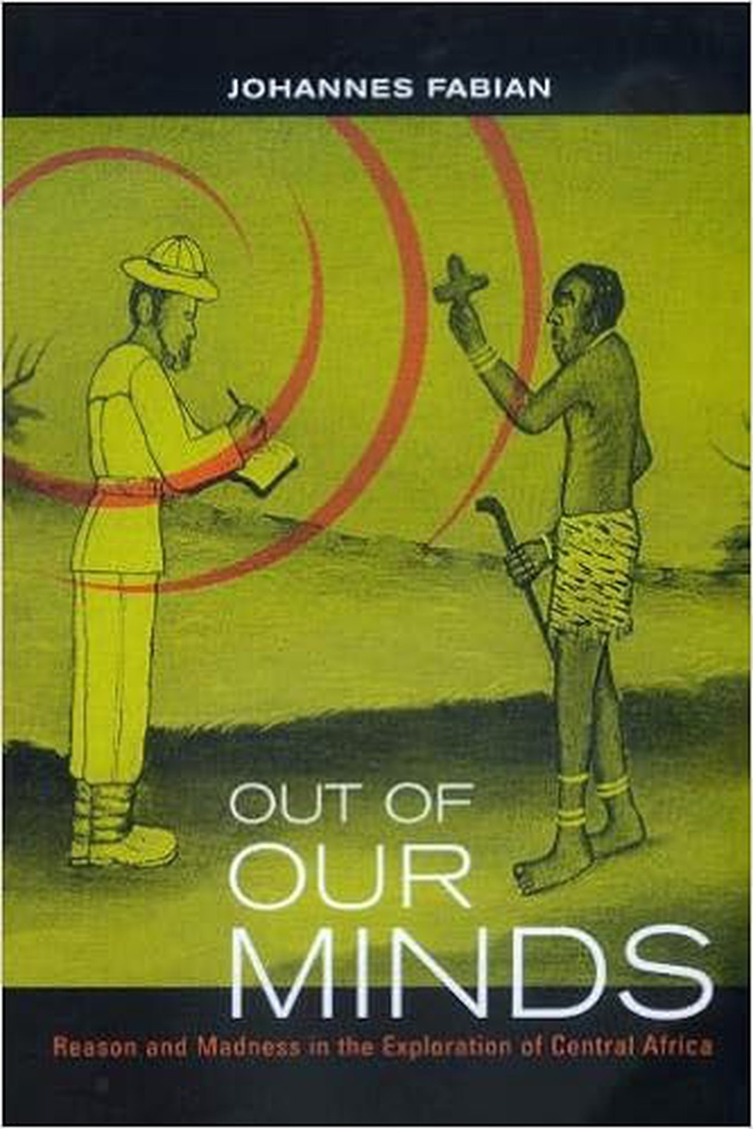 Out of Our Minds: Reason and Madness in the Exploration ...