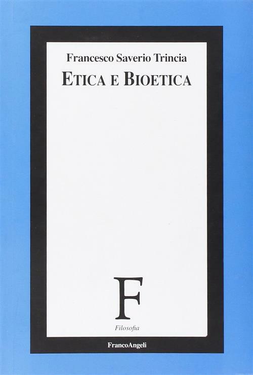 Etica E Bioetica Francesco S. Trincia Franco Angeli 2008