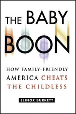 The Baby Boon: How Family-Friendly America Cheats the Childless - VERY GOOD