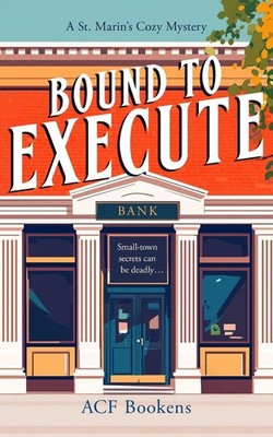 Bound To Execute: A Cozy Mystery Adventure by ACF Bookens (English) Paperback Bo