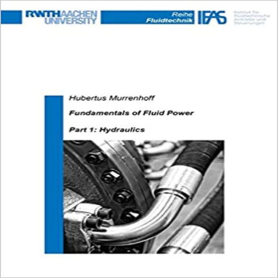 Fundamentals of Fluid Power: Part 1: Hydraulics (Reihe Fluidtechnik, Band 7) (En