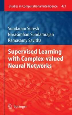 Supervised Learning with Complex-Valued Neural Networks by Sundaram Suresh: New