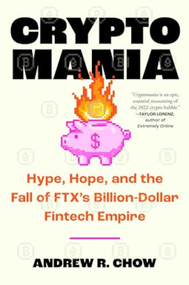 Cryptomania: Hype, Hope and the Fall of the Billion-Dol - Hardback NEW Chow, And